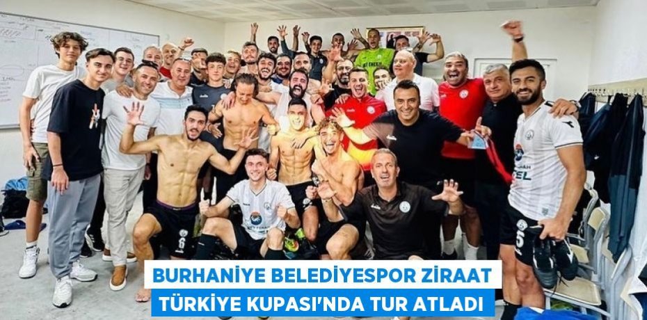 BURHANİYE BELEDİYESPOR ZİRAAT TÜRKİYE KUPASI’NDA TUR ATLADI