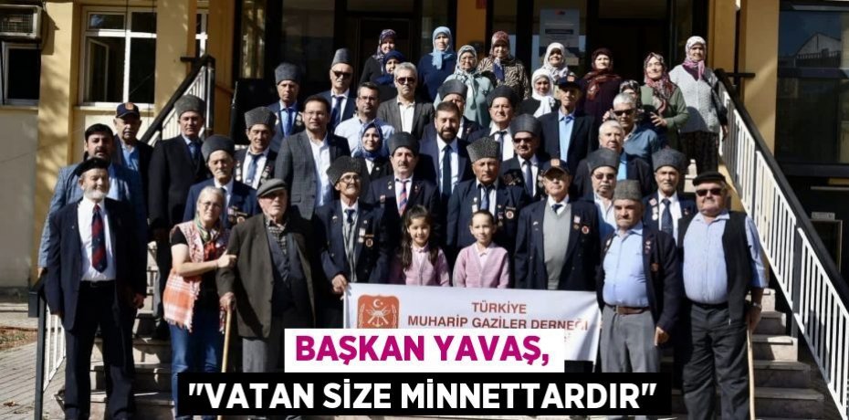 Başkan Yavaş, "Vatan size minnettardır"