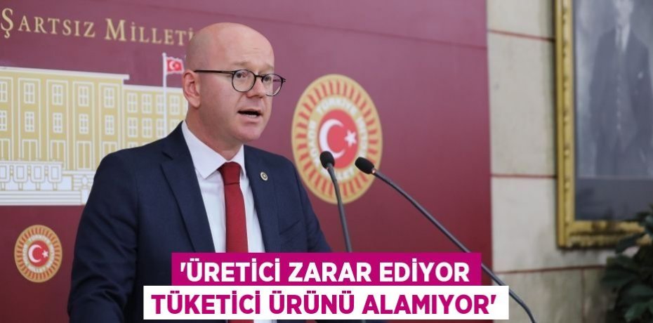 “ÜRETİCİ ZARAR EDİYOR TÜKETİCİ ÜRÜNÜ ALAMIYOR”