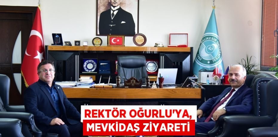 Rektör Oğurlu’ya, Mevkidaş Ziyareti
