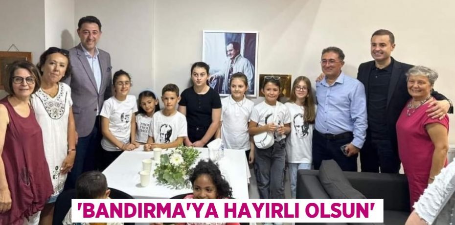 'BANDIRMA'YA HAYIRLI OLSUN'