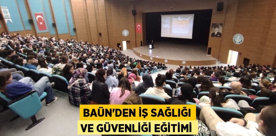 BAÜN’DEN İŞ SAĞLIĞI VE GÜVENLİĞİ EĞİTİMİ
