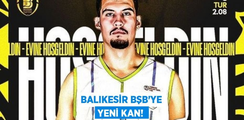 BALIKESİR BŞB’YE YENİ KAN!