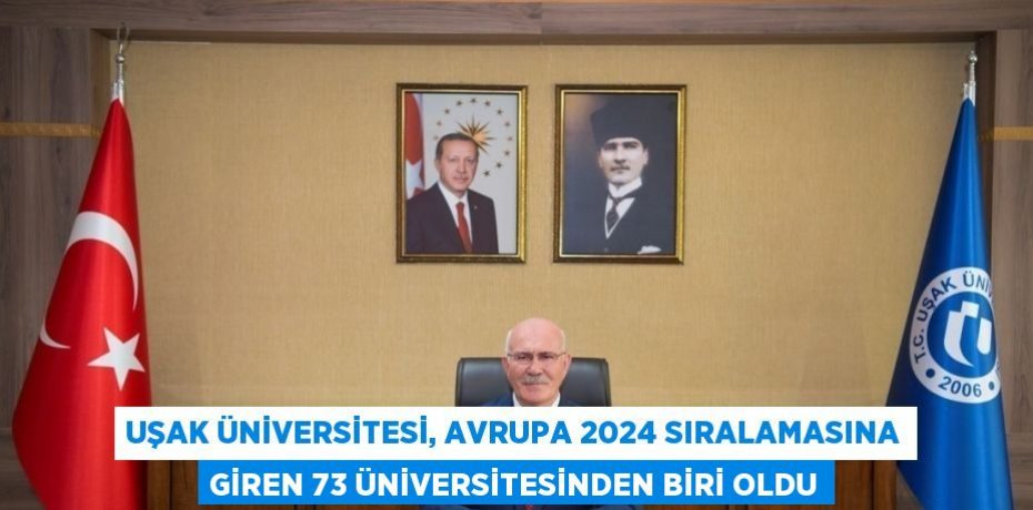 UŞAK ÜNİVERSİTESİ, AVRUPA 2024 SIRALAMASINA GİREN 73 ÜNİVERSİTESİNDEN BİRİ OLDU