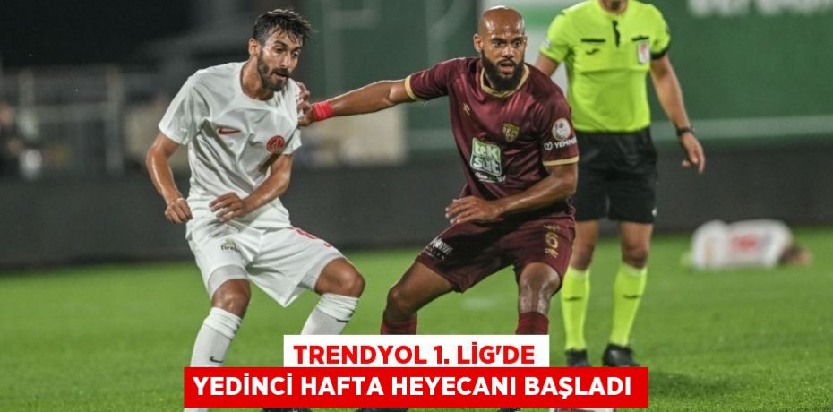 Trendyol 1. Lig'de yedinci hafta heyecanı başladı