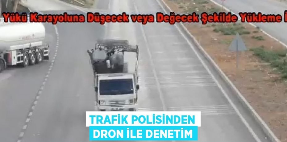 TRAFİK POLİSİNDEN DRON İLE DENETİM
