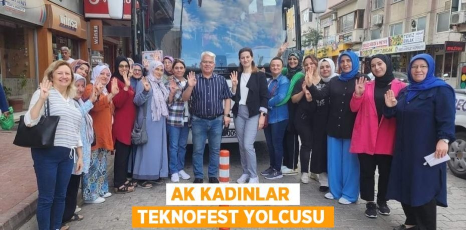AK KADINLAR TEKNOFEST YOLCUSU