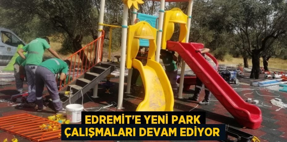 Edremit'e yeni park çalışmaları devam ediyor