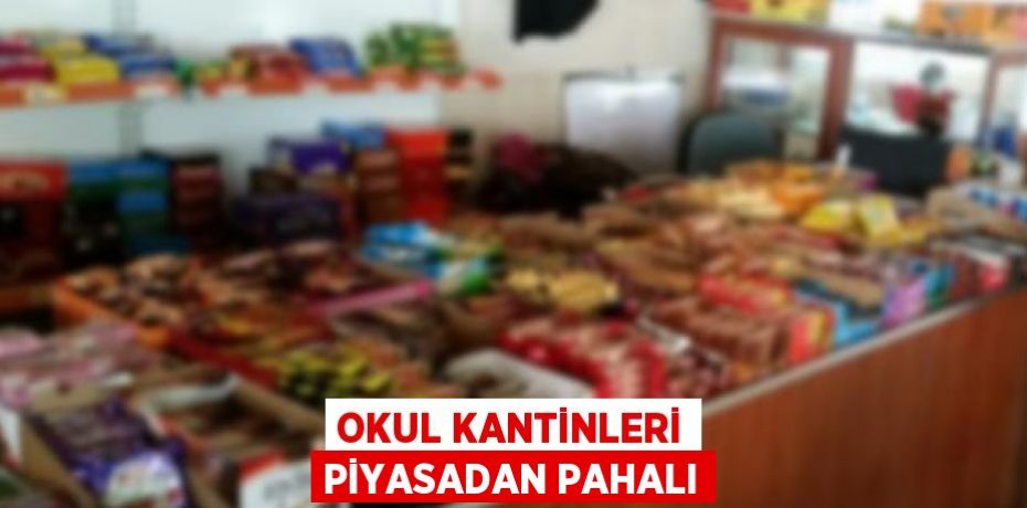 Okul Kantinleri Piyasadan Pahalı