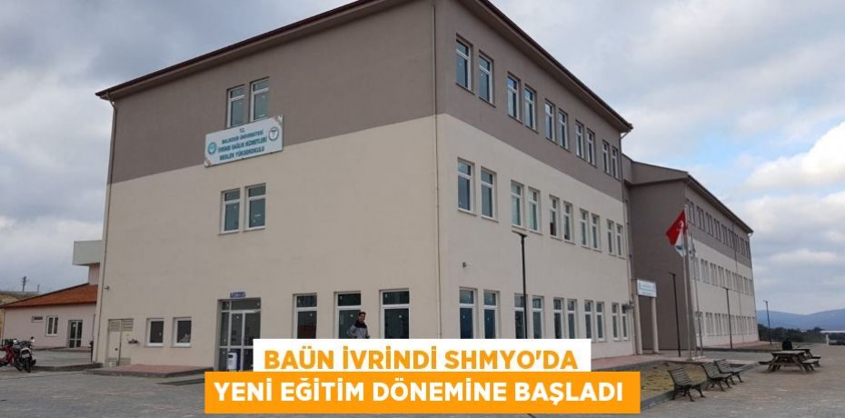 BAÜN İVRİNDİ SHMYO’DA YENİ EĞİTİM DÖNEMİNE BAŞLADI