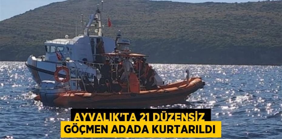Ayvalık'ta 21 düzensiz göçmen adada kurtarıldı