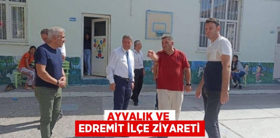 Ayvalık ve Edremit ilçe ziyareti