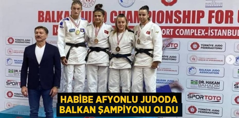 HABİBE AFYONLU JUDODA BALKAN ŞAMPİYONU OLDU