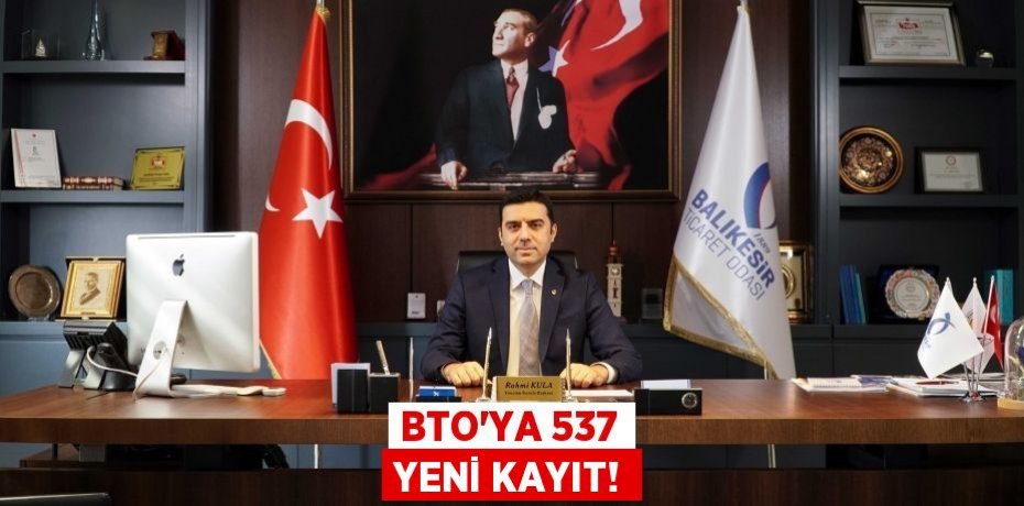 BTO’YA 537 YENİ KAYIT!
