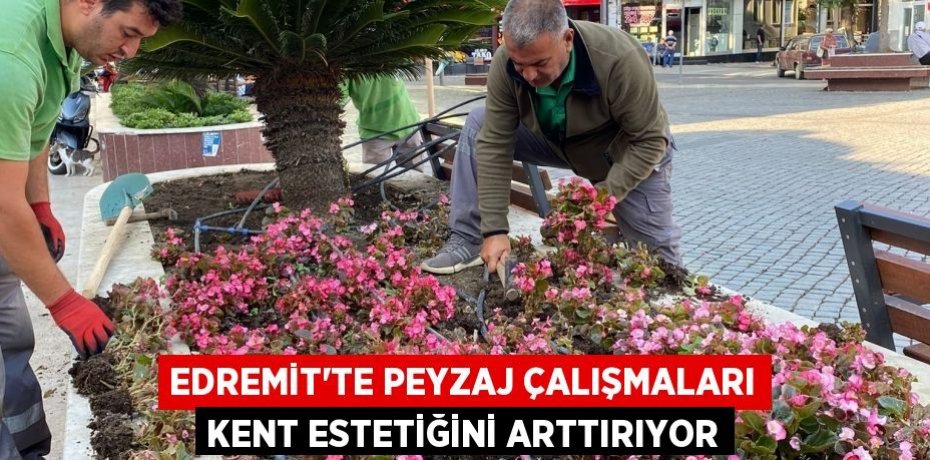 Edremit'te peyzaj çalışmaları kent estetiğini arttırıyor