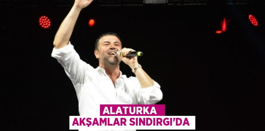 ALATURKA  AKŞAMLAR SINDIRGI'DA