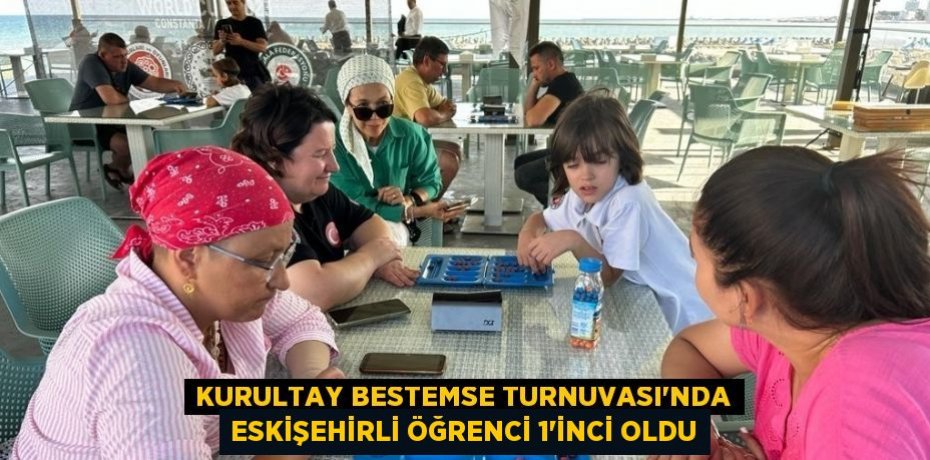 KURULTAY BESTEMSE TURNUVASI’NDA ESKİŞEHİRLİ ÖĞRENCİ 1’İNCİ OLDU