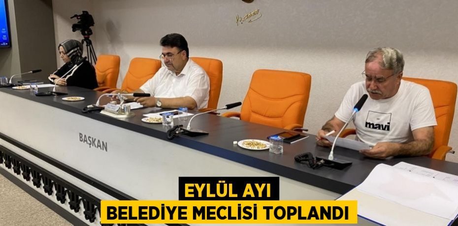 Eylül ayı belediye meclisi toplandı