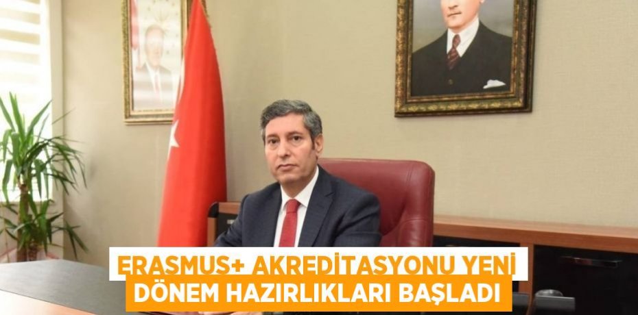 Erasmus+ Akreditasyonu Yeni Dönem Hazırlıkları Başladı