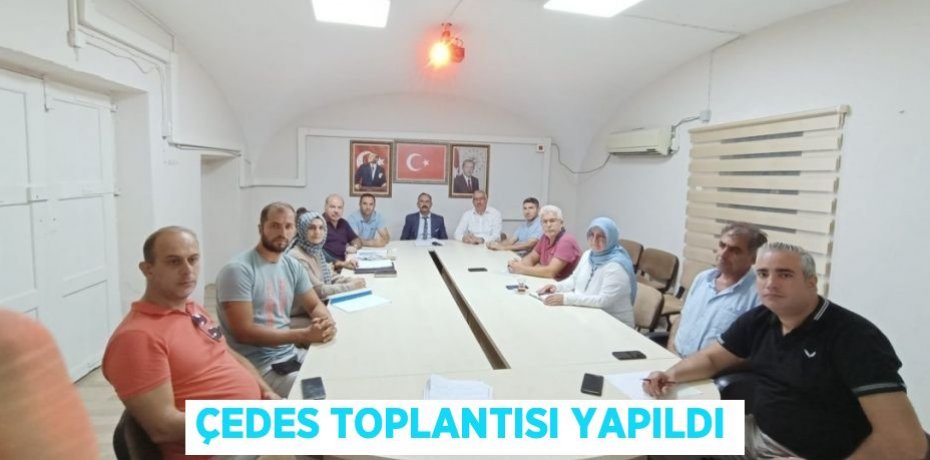 ÇEDES TOPLANTISI YAPILDI