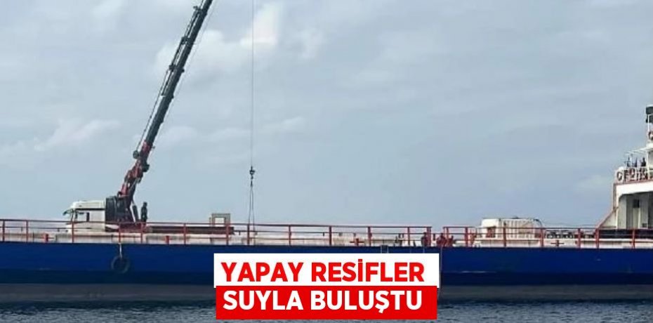 Yapay Resifler Suyla Buluştu