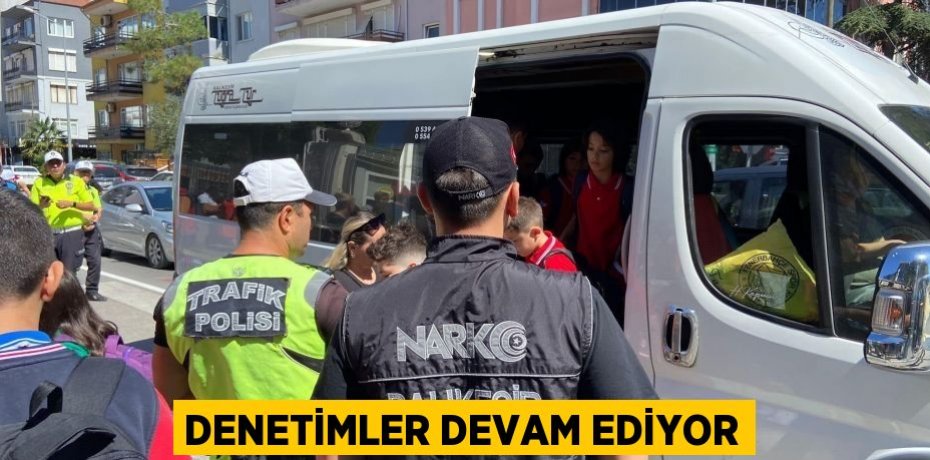 Denetimler devam ediyor