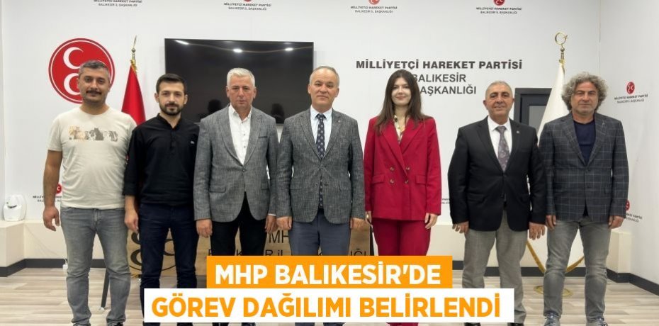 MHP Balıkesir'de görev dağılımı belirlendi