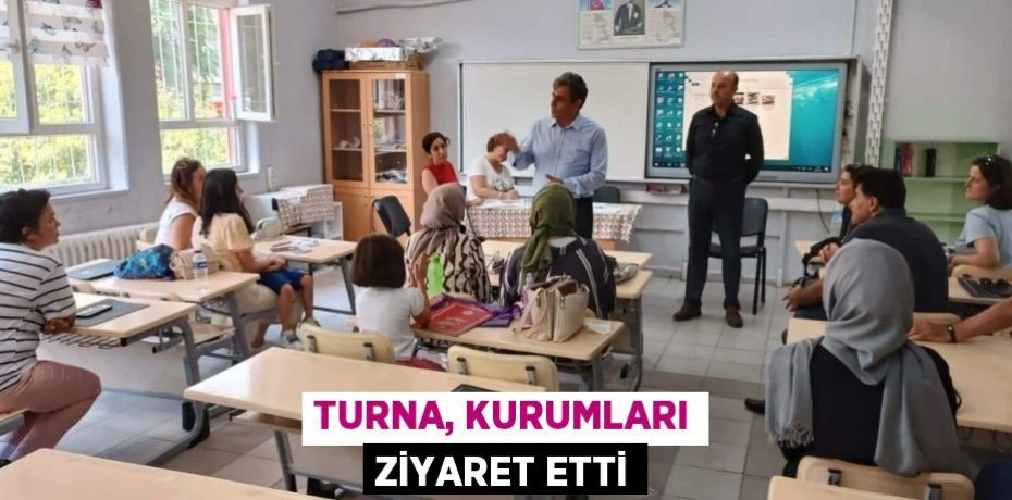 TURNA, KURUMLARI ZİYARET ETTİ