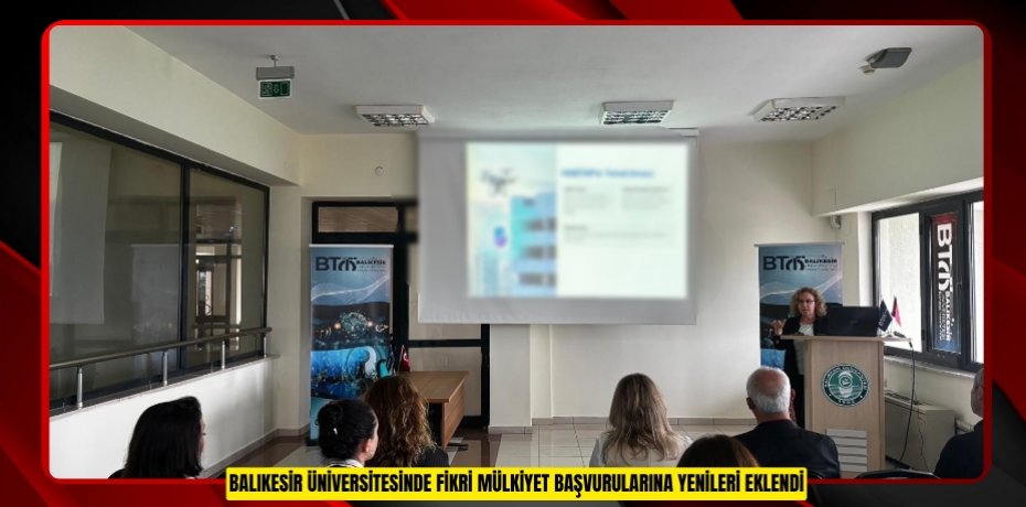 BALIKESİR ÜNİVERSİTESİNDE FİKRİ MÜLKİYET BAŞVURULARINA YENİLERİ EKLENDİ