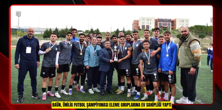 BAÜN,  ÜNİLİG FUTBOL ŞAMPİYONASI ELEME GRUPLARINA EV SAHİPLİĞİ YAPTI