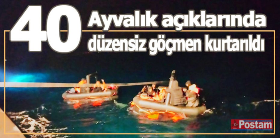 40 düzensiz göçmen Ayvalık açıklarında kurtarıldı