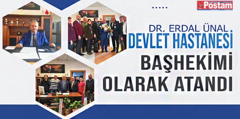 Dr. Erdal Ünal Devlet Hastanesi Başhekimi olarak atandı