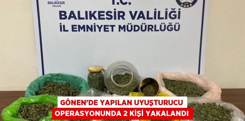 Gönen'de yapılan uyuşturucu operasyonunda 2 kişi yakalandı