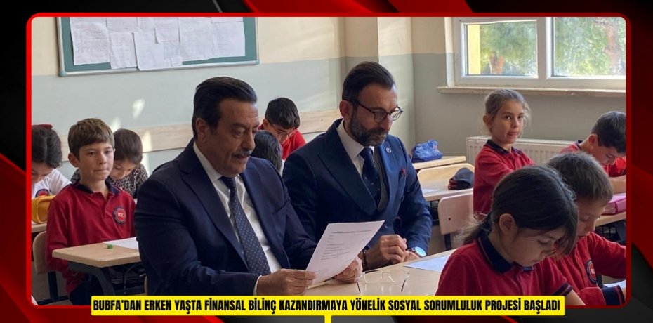 BUBFA’dan erken yaşta finansal bilinç kazandırmaya yönelik sosyal sorumluluk projesi başladı 