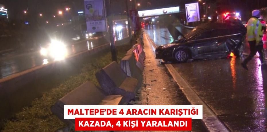 MALTEPE’DE 4 ARACIN KARIŞTIĞI KAZADA, 4 KİŞİ YARALANDI