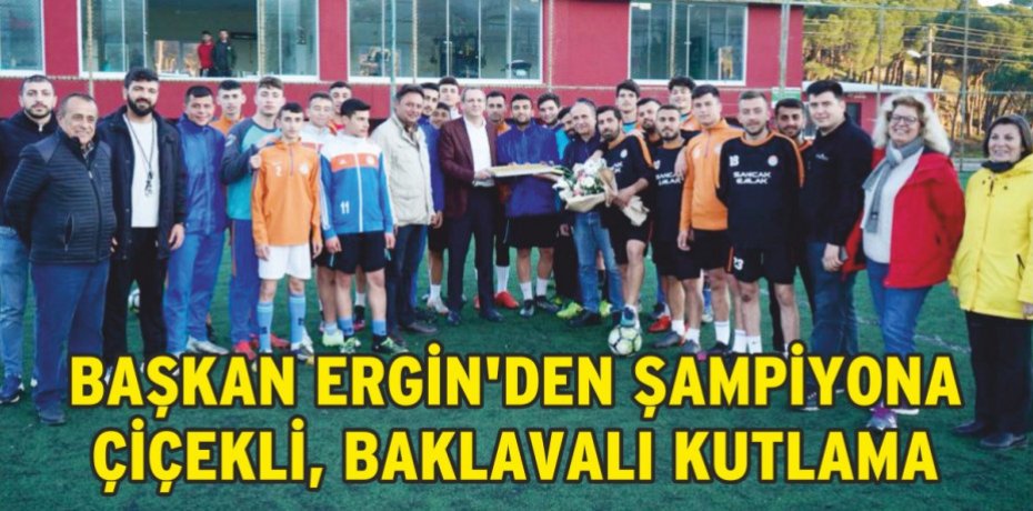 BAŞKAN ERGİN’DEN ŞAMPİYONA ÇİÇEKLİ, BAKLAVALI KUTLAMA