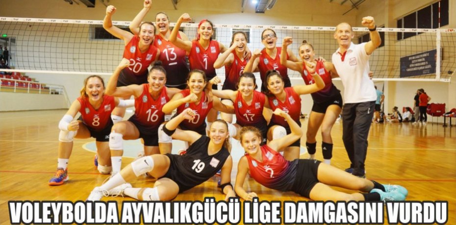 VOLEYBOLDA AYVALIKGÜCÜ LİGE DAMGASINI VURDU