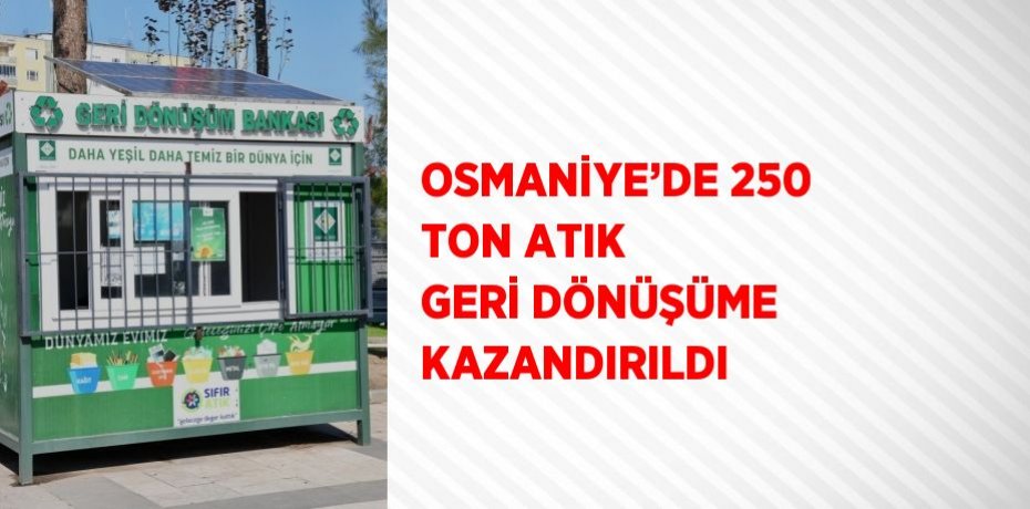 OSMANİYE’DE 250 TON ATIK GERİ DÖNÜŞÜME KAZANDIRILDI