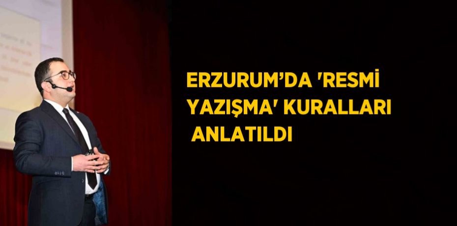 ERZURUM’DA 'RESMİ YAZIŞMA' KURALLARI  ANLATILDI