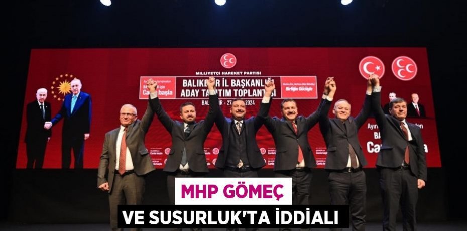 MHP Gömeç ve Susurluk’ta iddialı