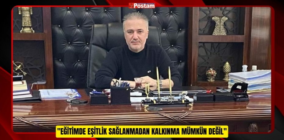 Başkan Ahmet Sağlam: "Eğitimde Eşitlik Sağlanmadan Kalkınma Mümkün Değil"