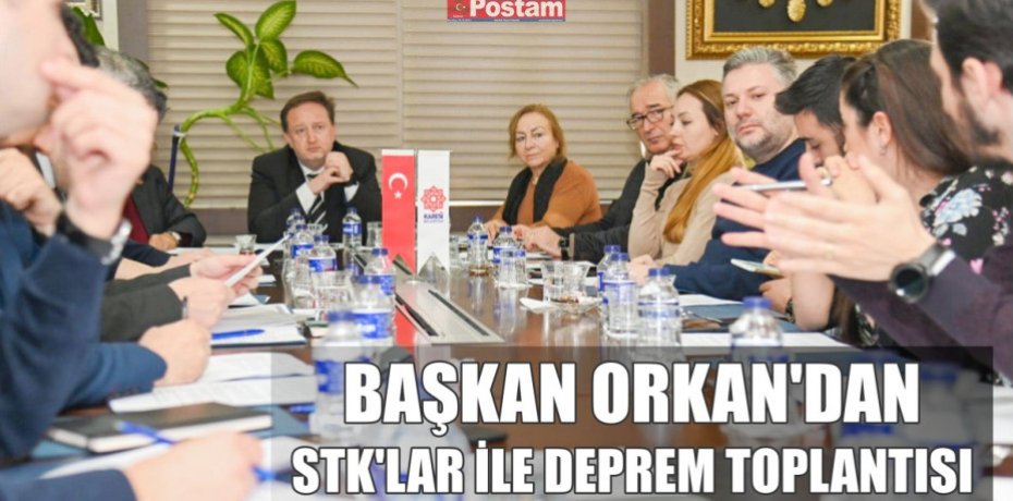 BAŞKAN ORKAN’DAN STK’LAR İLE DEPREM TOPLANTISI