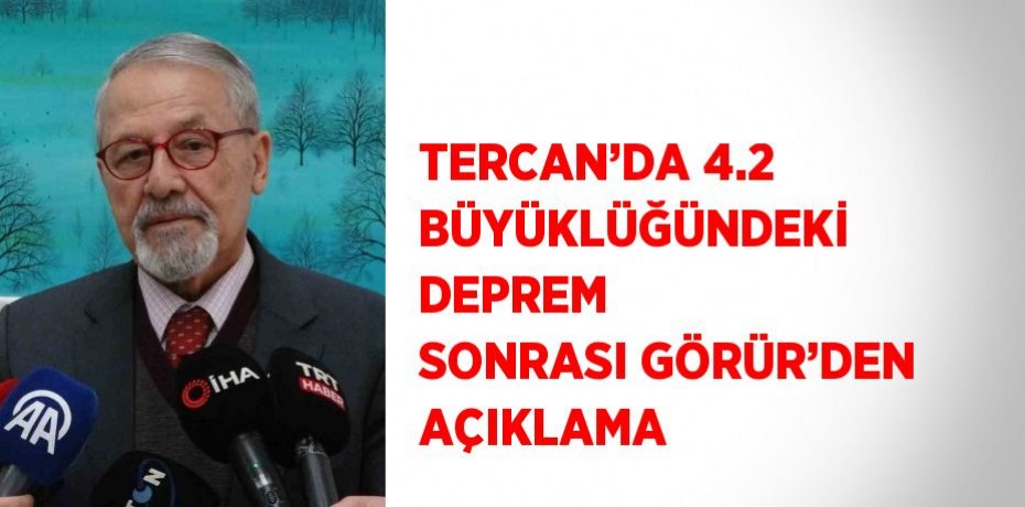 TERCAN’DA 4.2 BÜYÜKLÜĞÜNDEKİ DEPREM SONRASI GÖRÜR’DEN AÇIKLAMA
