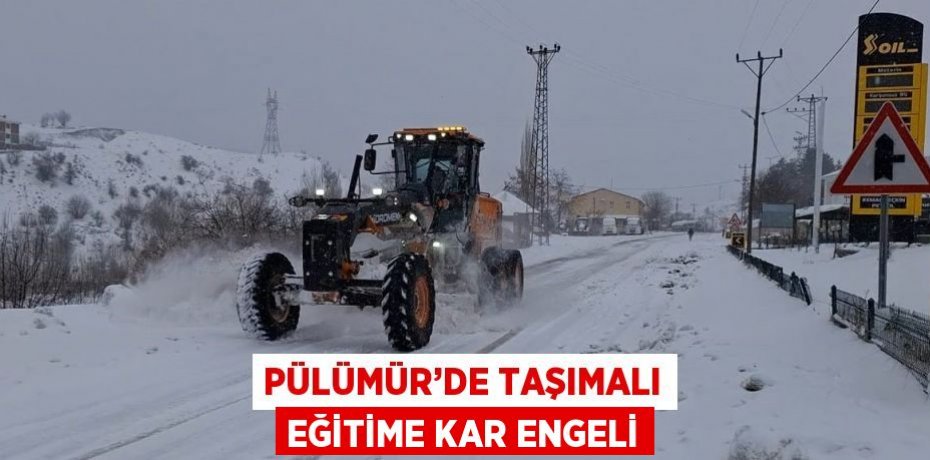 PÜLÜMÜR’DE TAŞIMALI EĞİTİME KAR ENGELİ