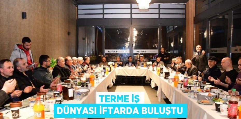 TERME İŞ DÜNYASI İFTARDA BULUŞTU