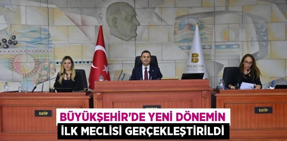 Büyükşehir’de yeni dönemin ilk meclisi gerçekleştirildi