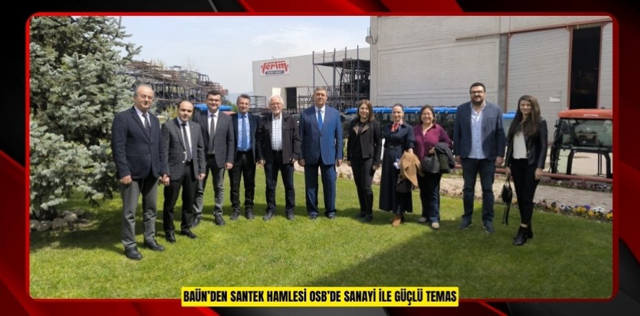 BAÜN’DEN SANTEK HAMLESİ: OSB’DE SANAYİ İLE GÜÇLÜ TEMAS