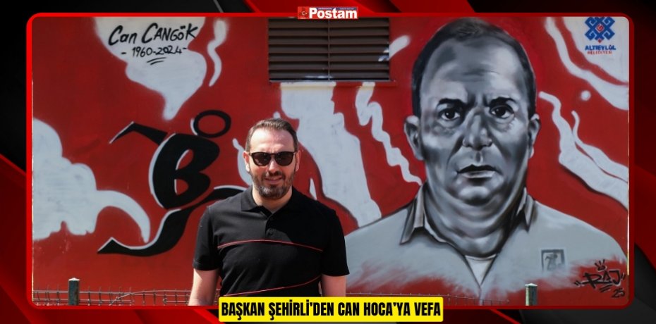BAŞKAN ŞEHİRLİ’DEN CAN HOCA’YA VEFA