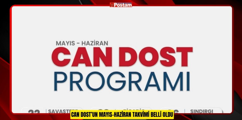 CAN DOST’UN MAYIS-HAZİRAN TAKVİMİ BELLİ OLDU