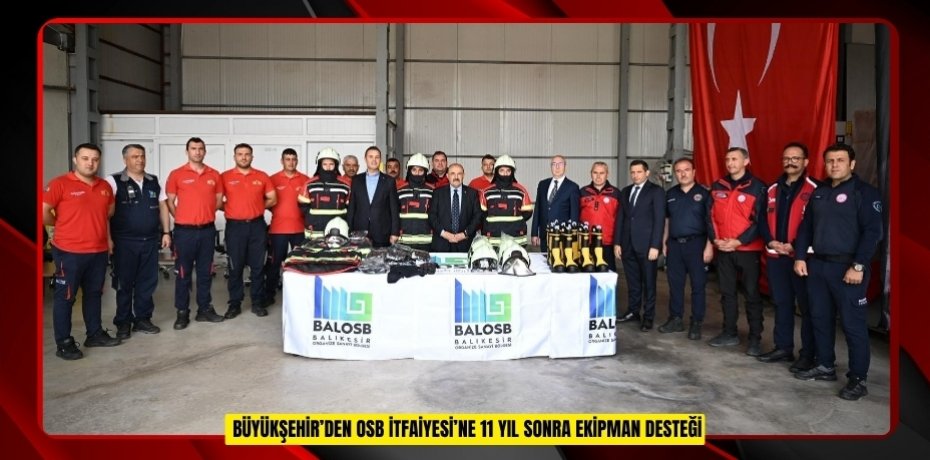 Büyükşehir’den OSB İtfaiyesi’ne 11 yıl sonra ekipman desteği  
